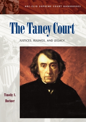 The Taney Court: Justices, Rulings, and Legacy - Huebner, Timothy S