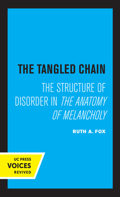 The Tangled Chain: The Structure of Disorder in the Anatomy of Melancholy - Fox, Ruth A