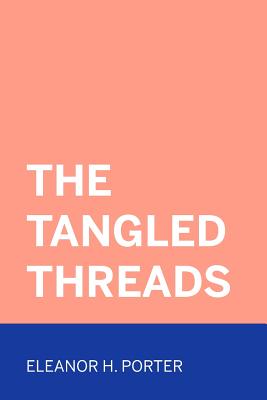 The Tangled Threads - Porter, Eleanor H