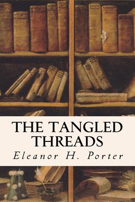 The Tangled Threads - Porter, Eleanor H