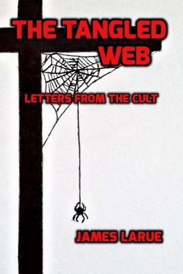 The Tangled Web: Letters from the Cult - Larue, James