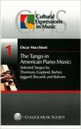 The Tango in American Piano Music: Selected Tangos by Thomson, Copland, Barber, Jaggard, Biscardi, and Bolcom