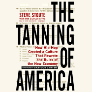The Tanning of America: How Hip-Hop Created a Culture That Rewrote the Rules of the New Economy - Stoute, Steve, and Rivas, Mim Eichler (Contributions by), and Carter, Graydon (Introduction by)