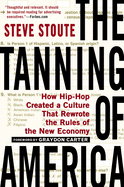The Tanning of America: How Hip-Hop Created a Culture That Rewrote the Rules of the New Economy
