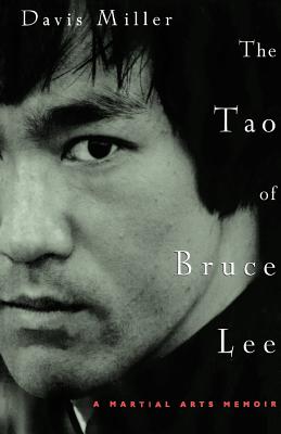 The Tao of Bruce Lee: A Martial Arts Memoir - Miller, Davis