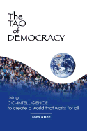 The Tao of Democracy: Using Co-Intelligence to Create a World That Works for All