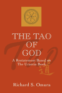 The Tao of God: A Restatement of Lao Tsu's Te Ching Based on the Teachings of the Urantia Book