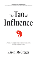 The Tao of Influence: Ancient Wisdom for Modern Leaders and Entrepreneurs (Business Management, Positive Influence, Eastern Philosophy, Taoism)