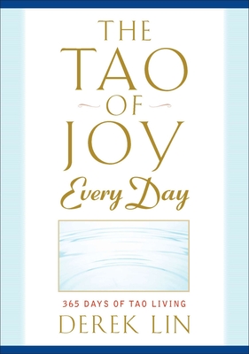 The Tao of Joy Every Day: 365 Days of Tao Living - Lin, Derek