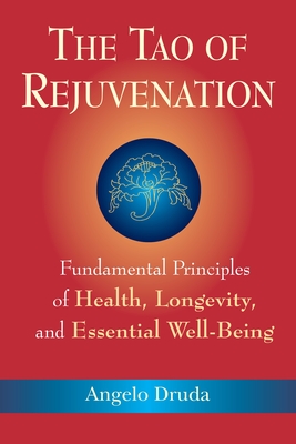 The Tao of Rejuvenation: Fundamental Principles of Health, Longevity, and Essential Well-Being - Druda, Angelo