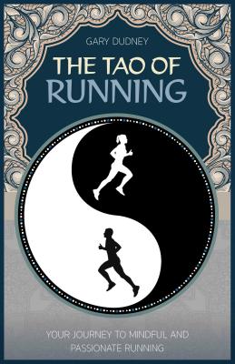 The Tao of Running: The Journey to Your Inner Balance - Dudney, Gary