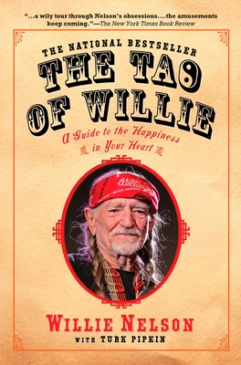 The Tao of Willie: A Guide to the Happiness in Your Heart - Nelson, Willie, and Pipkin, Turk