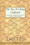 The Tao Te Ching Collected: Classical Translations of Laozi