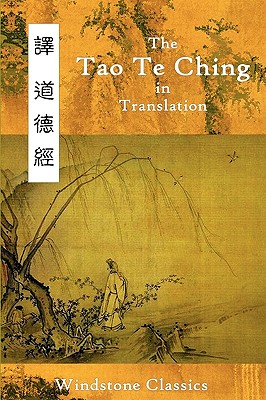 The Tao Te Ching in Translation: Five Translations with Chinese Text - Tzu, Lao, and Goodman, Richard L (Editor), and Classics, Windstone (Compiled by)