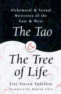 The Tao & the Tree of Life: Alchemical & Sexual Mysteries of the East & West - Yudelove, Eric, and Chia, Mantak (Foreword by)