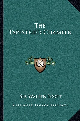 The Tapestried Chamber - Scott, Walter, Sir