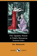 The Tapestry Room: A Child's Romance (Illustrated Edition) (Dodo Press)