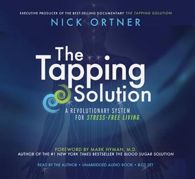 The Tapping Solution: A Revolutionary System for Stress-Free Living - Ortner, Nick, and Hyman, Mark, Dr., MD