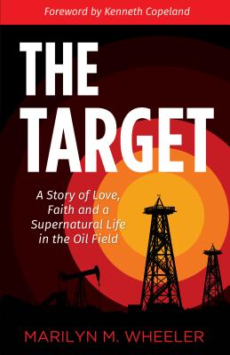 The Target: A Story of Love, Faith and a Supernatural Life in the Oil Field - Wheeler, Marilyn