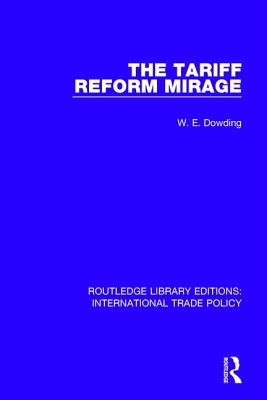 The Tariff Reform Mirage - Dowding, W.E.