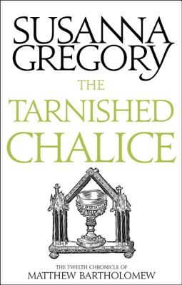 The Tarnished Chalice: The Twelfth Chronicle of Matthew Bartholomew - Gregory, Susanna