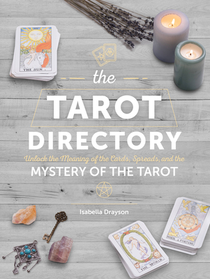 The Tarot Directory: Unlock the Meaning of the Cards, Spreads, and the Mystery of the Tarot - Drayson, Isabella