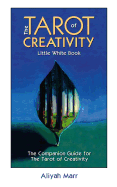 The Tarot of Creativity Little White Book: The Companion Guide for the Tarot of Creativity