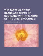 The Tartans of the Clans and Septs of Scotland with the Arms of the Chiefs Volume 2