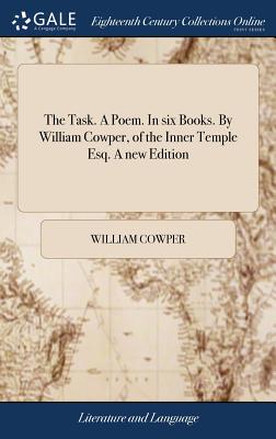 The Task. A Poem. In six Books. By William Cowper, of the Inner Temple Esq. A new Edition - Cowper, William