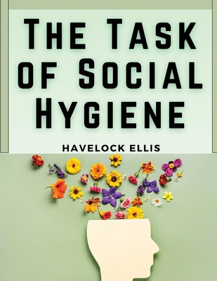 The Task of Social Hygiene - Havelock Ellis