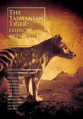 The Tasmanian Tiger: Extinct or Extant? - Lang, Rebecca (Editor), and Shuker, Karl, B.SC., PH.D. (Foreword by), and Williams, Michael