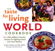 The Taste for Living World Cookbook: More of Mike Milken's Favorite Recipes for Fighting Cancer and Heart Disease - Ginsberg, Beth, and Milken, Mike, and Ornish, Dean, Dr., MD (Introduction by)
