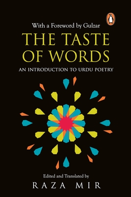 The Taste of Words: An Introduction to Urdu Poetry - Mir, Raza