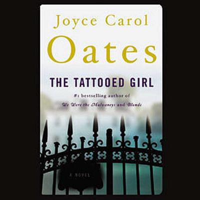 The Tattooed Girl - Oates, Joyce Carol, and Fleming, Kate (Read by)