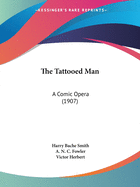 The Tattooed Man: A Comic Opera (1907)