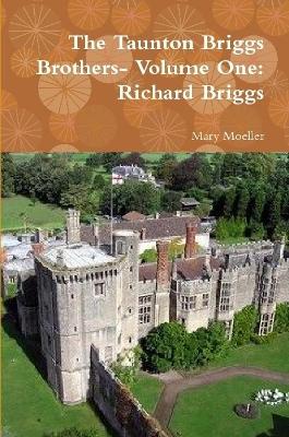 The Taunton Briggs Brothers- Volume One: Richard Briggs - Moeller, Mary, LPN