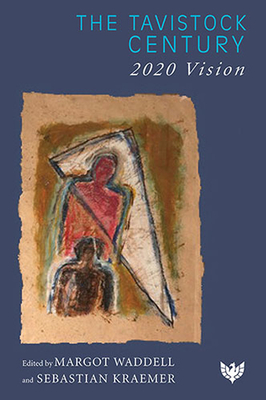 The Tavistock Century: 2020 Vision - Waddell, Margot (Editor), and Kraemer, Sebastian (Editor)