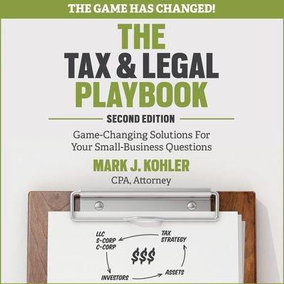 The Tax and Legal Playbook: Game-Changing Solutions to Your Small Business Questions 2nd Edition - Kohler, Mark J, and Grove, Christopher (Read by)