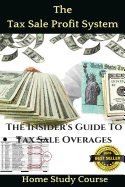 The Tax Sale Profit System: The Investor's Guide to Tax Sale Overages