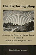 The Tayloring Shop: Essays on the Poetry of Edward Taylor in Honor of Thomas M. and Virginia L. Davis - Taylor, Edward, and Davis, Thomas M, and Davis, Virginia L
