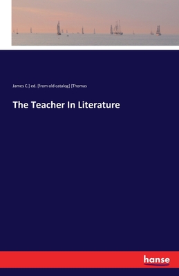 The Teacher In Literature - Thomas, James C