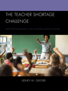 The Teacher Shortage Challenge: Step-by-Step Instructions to Be an Effective Substitute Teacher