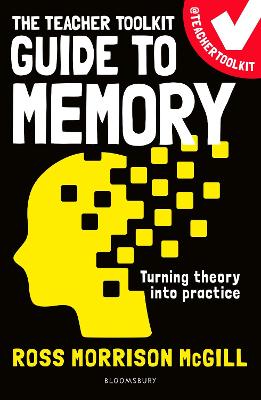The Teacher Toolkit Guide to Memory - McGill, Ross Morrison, and Bain, Patrice (Foreword by)