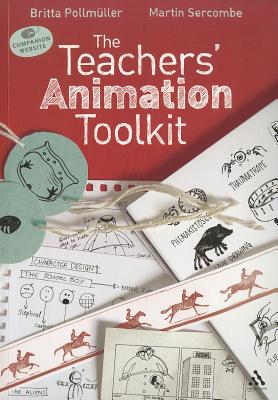 The Teachers' Animation Toolkit - Pollmller, Britta, and Sercombe, Martin