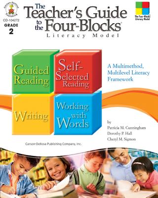 The Teacher's Guide to the Four-Blocks(r) Literacy Model, Grade 2: A Multimethod, Multilevel Literacy Framework - Cunningham, Patricia M, and Hall, Dorothy P, and Sigmon, Cheryl Mahaffey