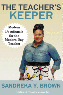 The Teacher's Keeper: Modern Devotionals for the Modern Day Teacher