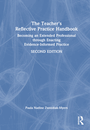 The Teacher's Reflective Practice Handbook: Becoming an Extended Professional Through Enacting Evidence-Informed Practice