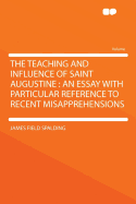 The Teaching and Influence of Saint Augustine: An Essay with Particular Reference to Recent Misapprehensions