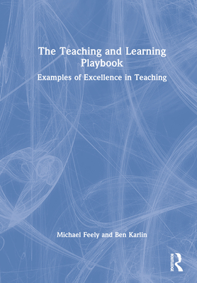 The Teaching and Learning Playbook: Examples of Excellence in Teaching - Feely, Michael, and Karlin, Ben