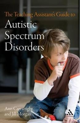 The Teaching Assistant's Guide to Autistic Spectrum Disorders - Cartwright, Ann, and Morgan, Jill